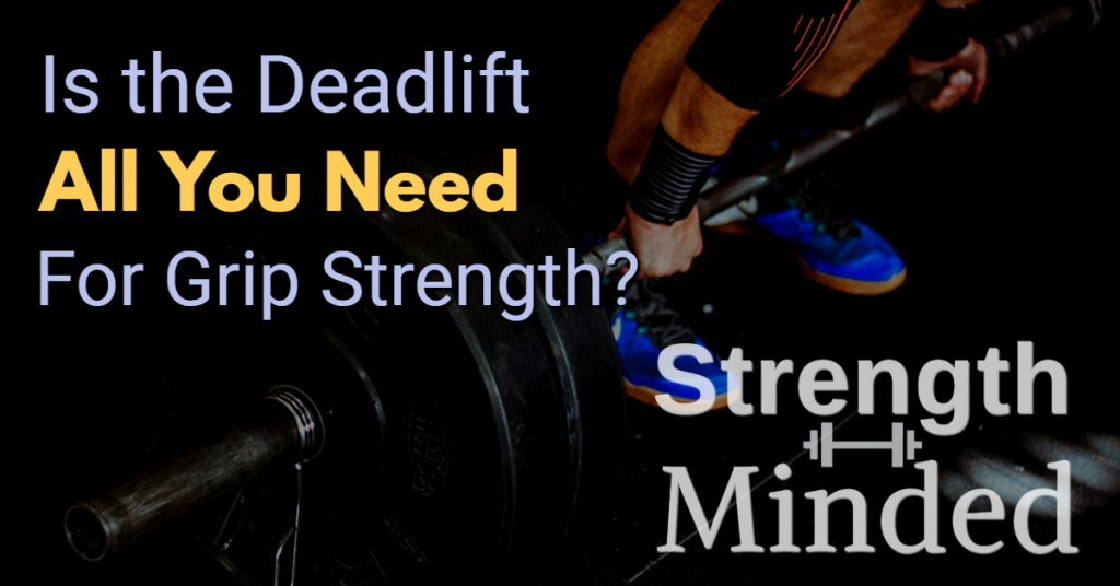 Is the deadlift all you need for grip strength?