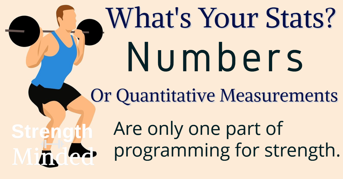 what's your stats? Numbers or qualitative measurements are only one part of programming for strength